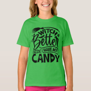Witch Better Have My Candy T-Shirt