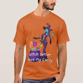 Witch Better Have My Candy T-Shirt