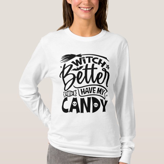 Witch Better Have My Candy T-Shirt (Front)