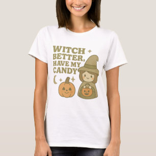 Witch Better Have My Candy T-Shirt Funny Halloween