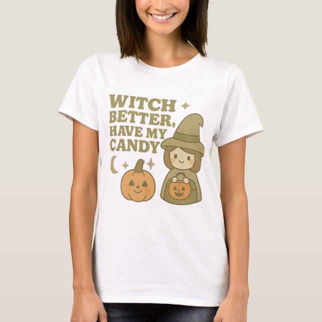 Witch Better Have My Candy T-Shirt Funny Halloween (Front)