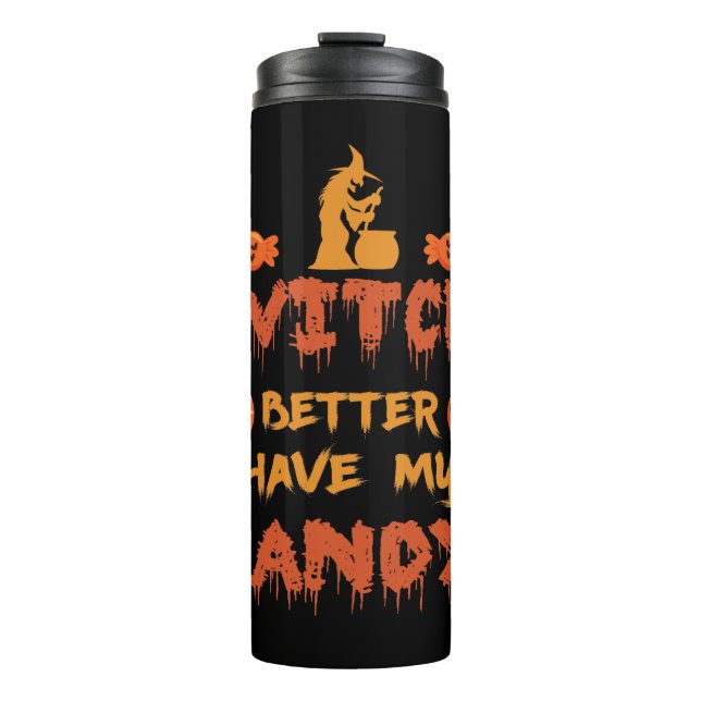 Witch better have my candy thermal tumbler (Front)