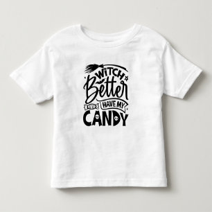 Witch Better Have My Candy Toddler T-Shirt