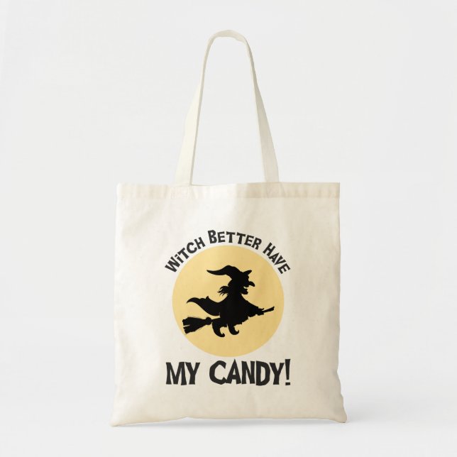 Witch Better Have My Candy! Tote Bag (Front)