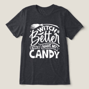 Witch Better Have My Candy Tri-Blend Shirt
