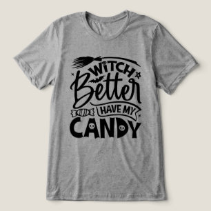 Witch Better Have My Candy Tri-Blend Shirt