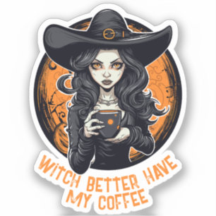 witch better have my coffee