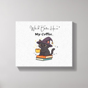 Witch Better Have My Coffee Classic T-Shirt Canvas Print