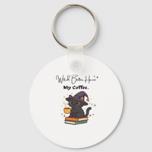 Witch Better Have My Coffee Classic T-Shirt Key Ring