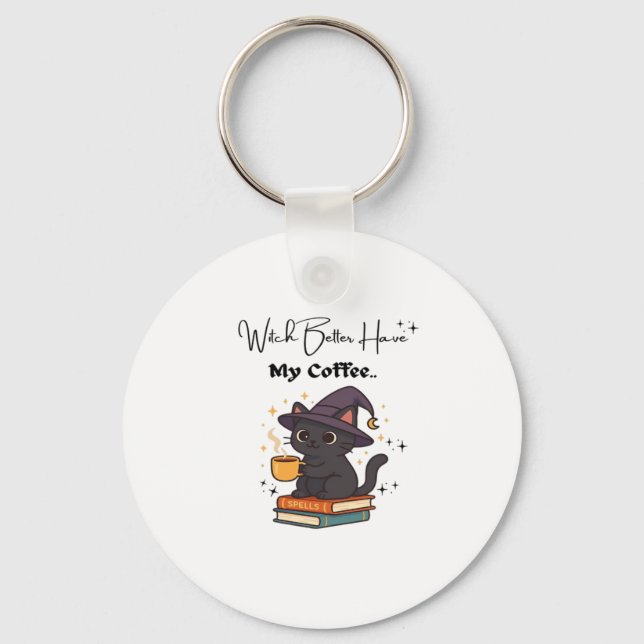 Witch Better Have My Coffee Classic T-Shirt Key Ring (Front)