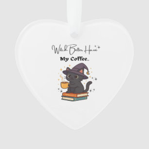 Witch Better Have My Coffee Classic T-Shirt Ornament