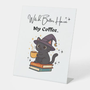 Witch Better Have My Coffee Classic T-Shirt Pedestal Sign