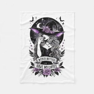 Witch Better Have My Coffee Funny Witch For Hallow Fleece Blanket