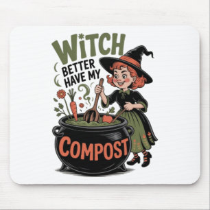 Witch Better Have My Compost Funny Halloween Garde Mouse Mat