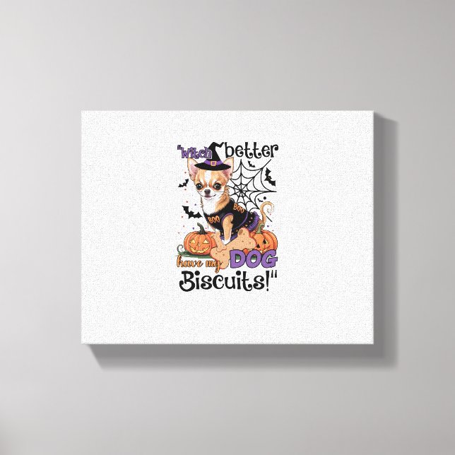 Witch better have my Dog Biscuits Cute Halloween C Canvas Print (Front)