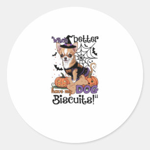 Witch better have my Dog Biscuits Cute Halloween C Classic Round Sticker