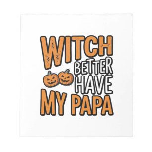 Witch Better Have My Papa Halloween Dad Shirt Desi Notepad