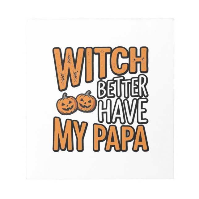 Witch Better Have My Papa Halloween Dad Shirt Desi Notepad (Front)