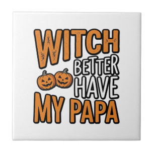 Witch Better Have My Papa Halloween Dad Shirt Desi Tile