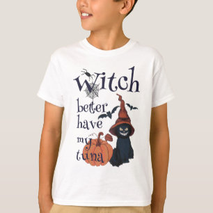 Witch better have my tuna T-Shirt
