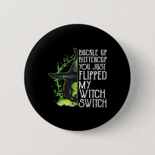 Witch Buckle Up Buttercup You Just Flipped My Witc 6 Cm Round Badge