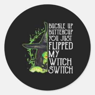Witch Buckle Up Buttercup You Just Flipped My Witc Classic Round Sticker