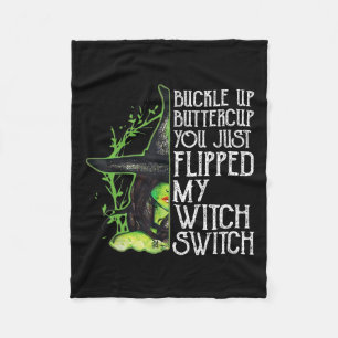 Witch Buckle Up Buttercup You Just Flipped My Witc Fleece Blanket