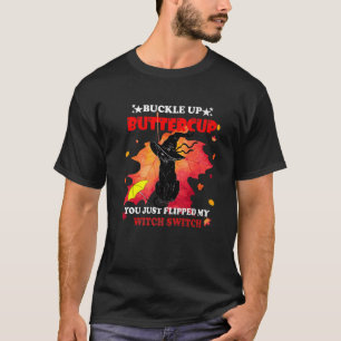 Witch Cat Buckle Up Buttercup You Just Flipped Hal T-Shirt