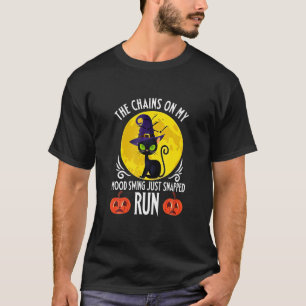 Witch Cat He Chains On My Mood Swing Just Snapped T-Shirt
