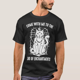Witch  Come With Me To The Land Of Enchantments  O T-Shirt