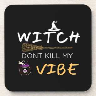 Witch Don't Kill My Vibe Coaster