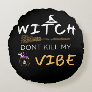 Witch Don't Kill My Vibe Round Cushion