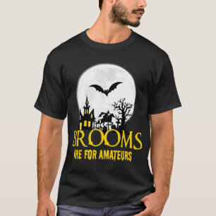 Witch Halloween Design, Brooms Are For Amateurs T-Shirt