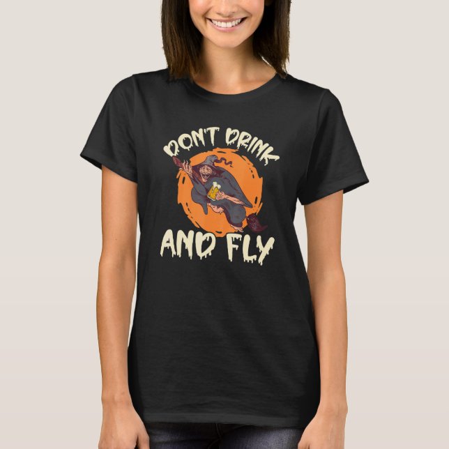 Witch Halloween Party Motif Don't Drink And Fly 4 T-Shirt (Front)