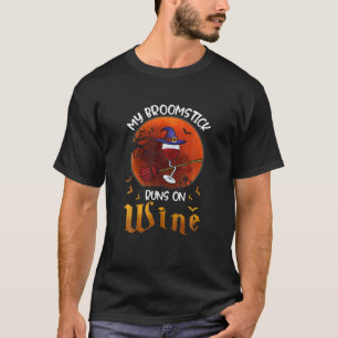 Witch My Broomstick Runs On Wine Halloween Wine Lo T-Shirt
