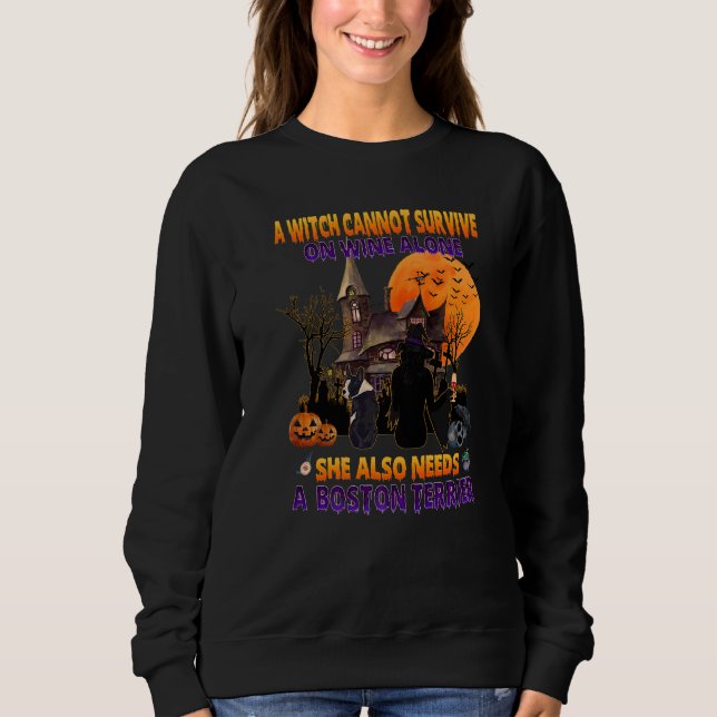 Witch On Wine She Needs A Boston Terrier Dog Hallo Sweatshirt (Front)