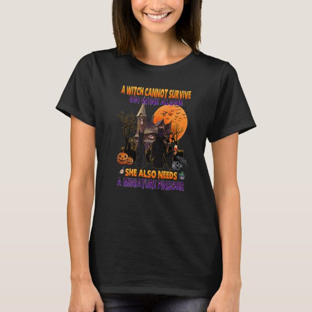 Witch On Wine She Needs A Miniature Pinscher Dog H T-Shirt (Front)
