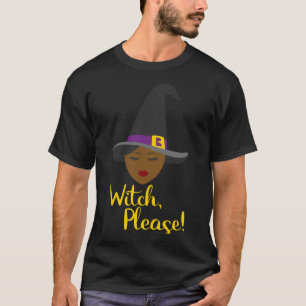 Witch Please African American Woman Witch Hat Hall T-Shirt