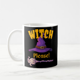 Witch, Please! Coffee Mug