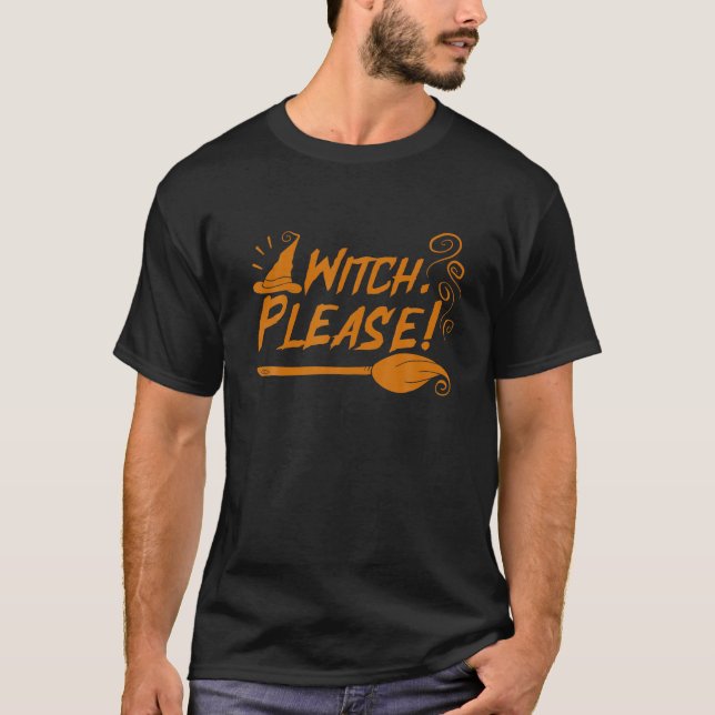 Witch Please for a Witch Halloween T Shirt (Front)