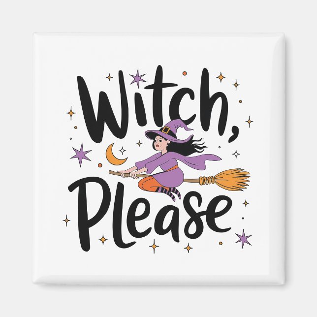 Witch, Please – Fun and Sassy Halloween Design Magnet (Front)