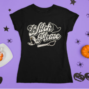 Witch Please   Funny Halloween Quote T-Shirt