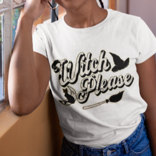 Witch Please   Funny Halloween Quote T-Shirt