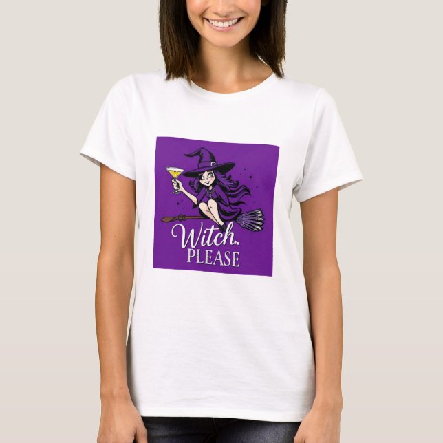 Witch, Please – Funny Sassy Witch Halloween Design T-Shirt (Front)