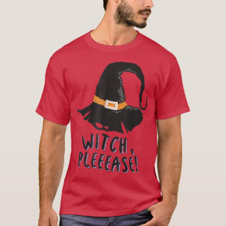 Witch Please Halloween Funny Saying Quote Party Id T-Shirt