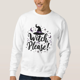 Witch, Please! Halloween Sweatshirt