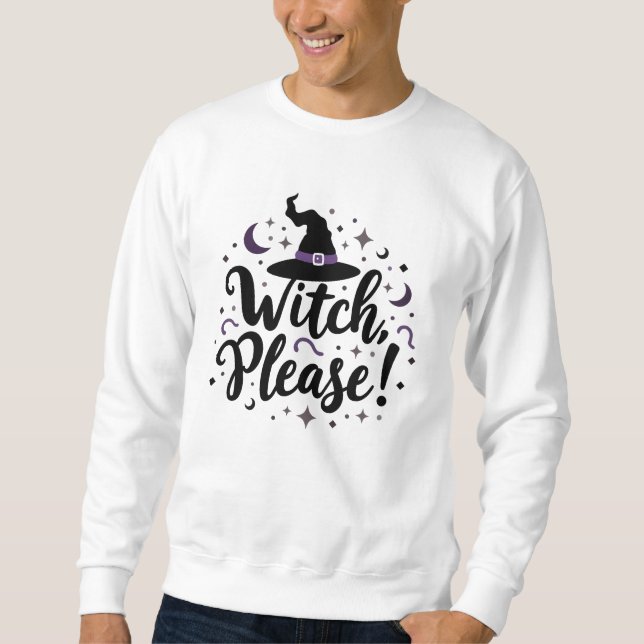 Witch, Please! Halloween Sweatshirt (Front)
