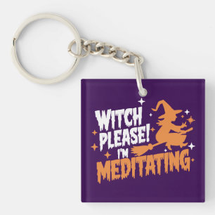 Witch Please I'm Meditating Halloween  Key Ring