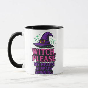Witch Please, My Head’s Already Spinning – Mug