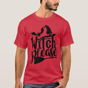 Witch Please T Good Bad Witches Funny Halloween P T-Shirt